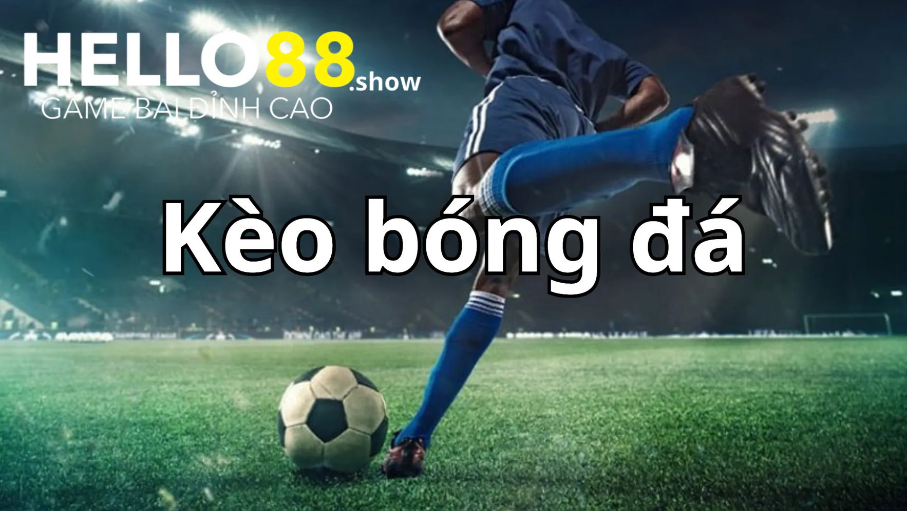 Tìm hiểu khái niệm của kèo bóng đá tại nhà cái Hello88 Tìm hiểu khái niệm của kèo bóng đá tại nhà cái Hello88