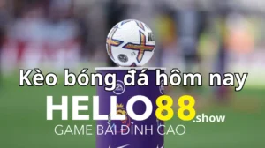 Định nghĩa về kèo bóng đá hôm nay tại nhà cái Hello88