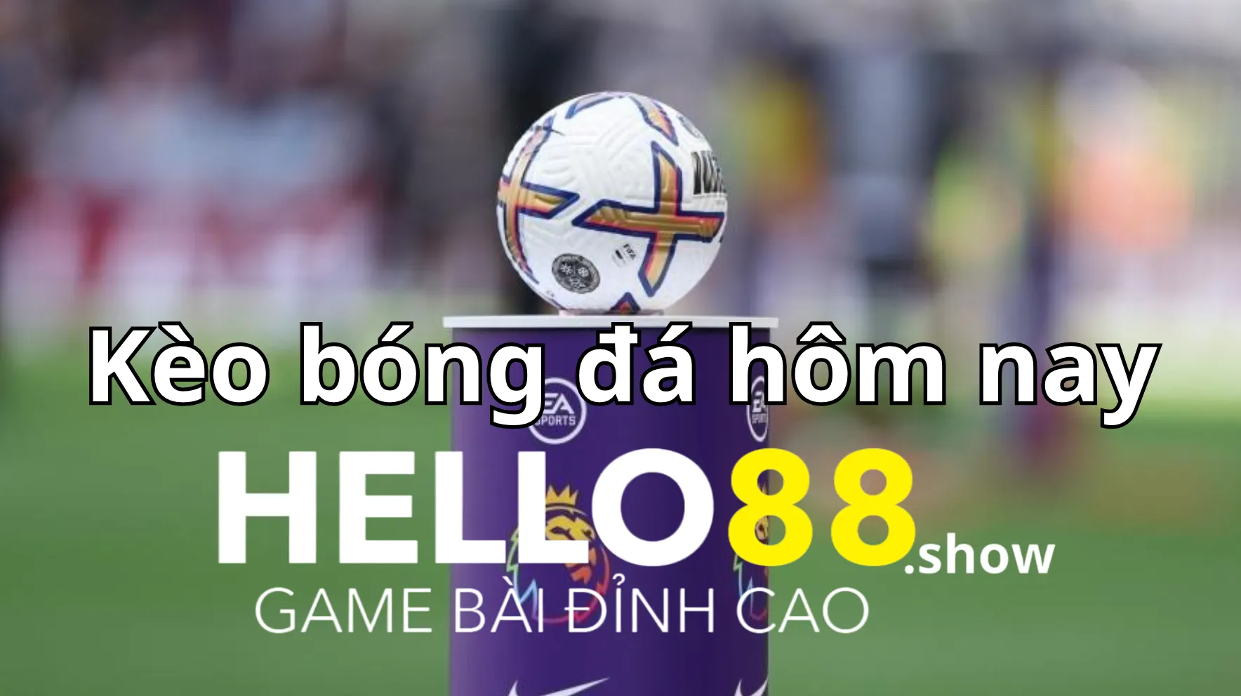 Định nghĩa về kèo bóng đá hôm nay tại nhà cái Hello88 Định nghĩa về kèo bóng đá hôm nay tại nhà cái Hello88